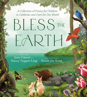 Bless the Earth: A Collection of Poetry for Children to Celebrate and Care for Our World - Cotner, June, and Ling, Nancy Tupper