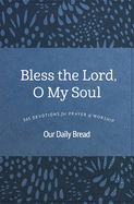 Bless the Lord, O My Soul: 365 Devotions for Prayer and Worship