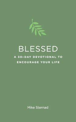 Blessed: A 30-Day Devotional to Encourage Your Life - Sternad, Mike