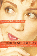 Blessed Are the Meddlers: Confessions of a Serial Matchmaker - Banister, Christa Ann