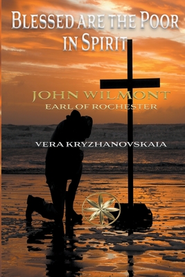 Blessed are the Poor in Spirit - Wilmot, John Earl of Rochester, and Kryzhanovskaia, Vera