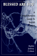 Blessed Are You: A Comprehensive Guide to Jewish Prayer