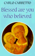 Blessed Are You Who Believed - Carretto, Carlo