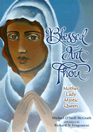 Blessed Art Thou: Mother, Lady, Mystic, Queen - McGrath, Michael O'Neill, and Fragomeni, Richard N