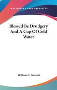 Blessed Be Drudgery And A Cup Of Cold Water