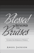 Blessed Beyond the Bruises: My Journey from Brokenness to Wholeness