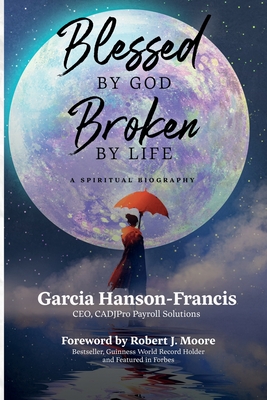Blessed by God, Broken by Life: A Spiritual Biography - Moore, Robert J (Foreword by), and Francis, Garcia Hanson-