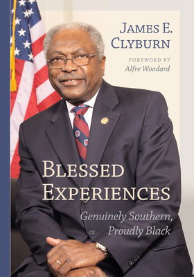 Blessed Experiences: Genuinely Southern, Proudly Black - Clyburn, James E, and Woodard, Alfre (Foreword by)