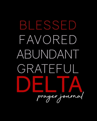 Blessed, Favored, Abundant, Grateful DELTA Prayer Journal: Crimson and Cream Soror Prayer Journal - 8x10in DST inspired 100-Day Prayer Journals for Neos, Prophytes, Officers, New Sisters - Red and White Journal for Divas - Christian Sorority Gifts - Soul, Heart and, and Journals, Invictus