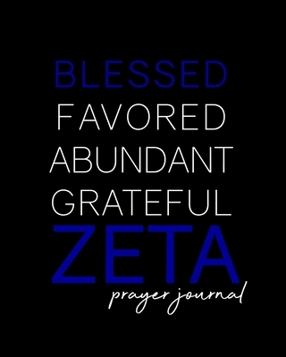 Blessed, Favored, Abundant, Grateful Zeta Prayer Journal: The Finer Woman's Prayer Journal - Zeta Phi Beta Inspired 100-Day Notebook for Prayer and Intercession - Sisterhood Gifts for Neos, Prophytes, Officers, New Members - 1920 Royal Blue and White - Soul, Heart and, and Journals, Invictus