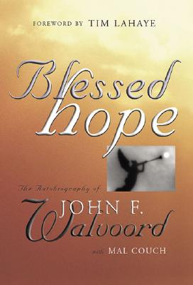 Blessed Hope: The Autobiography of John F. Walvoord - Walvoord, John, and Couch, Mal (Contributions by), and LaHaye, Tim (Foreword by)