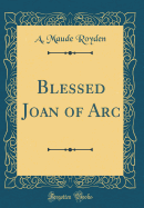 Blessed Joan of Arc (Classic Reprint)