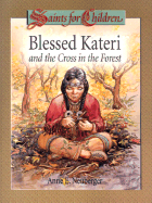 Blessed Kateri and the Cross in the Forest - Neuberger, Anne E