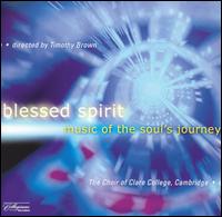 Blessed Spirit: Music of the Soul's Journey - Alexander Jupp (tenor); Elin Manahan Thomas (soprano); John Harte (tenor); John Saunders (bass); Reuben Thomas (bass);...