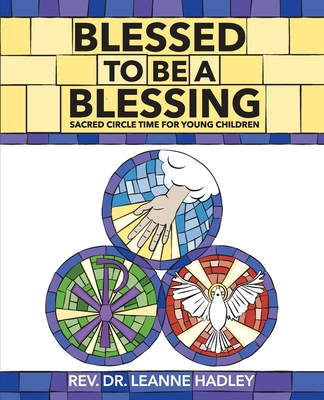 Blessed to Be a Blessing: Sacred Circle Time for Young Children - Hadley, Leanne