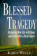 Blessed Tragedy: Restoring New Life with Hope & Faith After a Head Injury