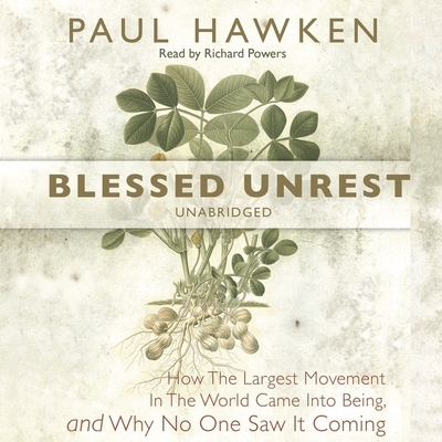 Blessed Unrest: How the Largest Movement in the World Came Into Being and Why No One Saw It Coming - Hawken, Paul, and Garcia, Paul Michael (Read by)