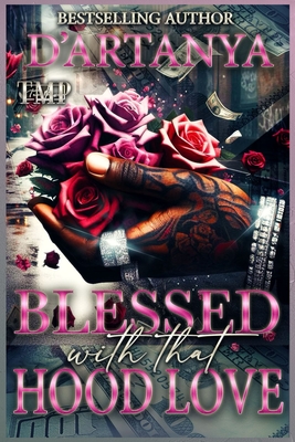 Blessed with That Hood Love: A Hood Romance Standalone Novel - D'Artanya