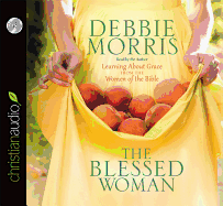 Blessed Woman: Learning about Grace from the Women of the Bible - Morris, Debbie (Read by)