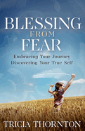 Blessing from Fear: Embracing Your Journey - Discovering Your True Self