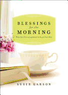 Blessings for the Morning: Prayerful Encouragement to Begin Your Day