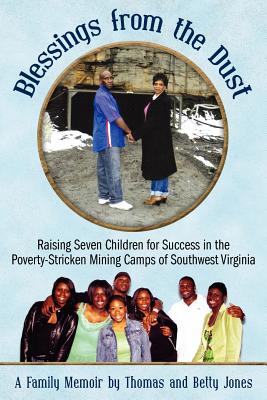 Blessings from the Dust: Raising Seven Children for Success in the Poverty-Stricken Mining Camps of Southwest Virginia - Jones, Thomas, and Jones, Betty