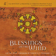 Blessings on the Wind: The Mystery & Meaning of Tibetan Prayer Flags