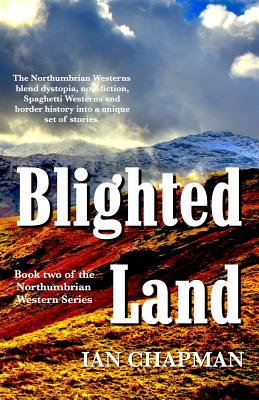 Blighted Land: Book two of the Northumbrian Western Series - Chapman, Ian