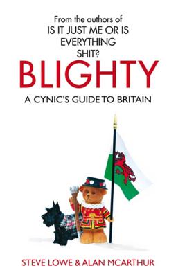 Blighty: The Quest for Britishness, Britain, Britons, Britishness and The British - Lowe, Steve, and McArthur, Alan