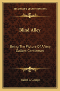 Blind Alley: Being the Picture of a Very Gallant Gentleman