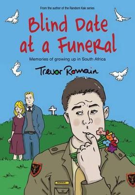 Blind Date at a Funeral: Memories of growing up in South Africa - Romain, Trevor
