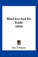 Blind Jem And His Fiddle (1884) - Palgrave, Mary E