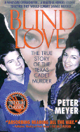 Blind Love: The True Story of the Texas Cadet Murder - Meyer, Peter