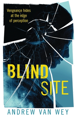 Blind Site: A Mind-Bending Thriller - Van Wey, Andrew