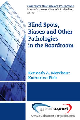 Blind Spots, Biases and Other Pathologies in the Boardroom - Merchant, Kenneth A