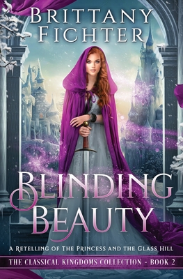 Blinding Beauty: A Retelling of The Princess and the Glass Hill - Fichter, Brittany