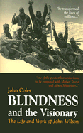 Blindness the Visionary: The Life and Works of John Wilson - Coles, John