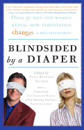 Blindsided by a Diaper: Over 30 Men and Women Reveal How Parenthood Changes a Relationship - Hilmer, Dana Bedford, and Murphy, Ann Pleshette (Foreword by)