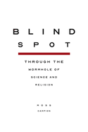 Blindspot: Through the Wormhole of Science and Religion