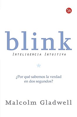 Blink: Inteligencia Intuitiva / Blink: The Power of Thinking Without Thinking - Gladwell, Malcolm