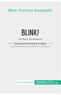 Blink! Zusammenfassung & Analyse des Bestsellers von Malcolm Gladwell: Die Macht des Moments