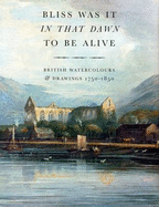 Bliss it Was in That Dawn to be Alive: British Watercolours and Drawings 1750-1850 - Chris Beetles LTD