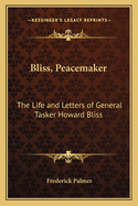Bliss, Peacemaker: The Life and Letters of General Tasker Howard Bliss