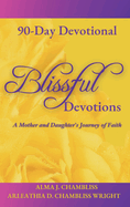 Blissful Devotions: A Mother and Daughter's Journey of Faith: 90-Day Devotional