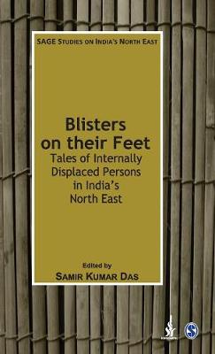 Blisters on Their Feet: Tales of Internally Displaced Persons in India s North East - Das, Samir Kumar (Editor)