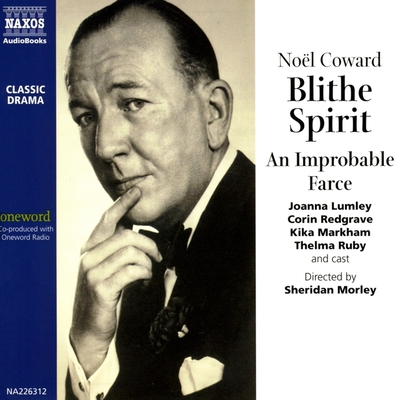 Blithe Spirit: An Improbable Farce - Coward, Noel, and Oneword Radio (Producer), and Morley, Sheridan (Director)