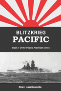 Blitzkrieg Pacific: Book 1 of the Pacific Alternate Series