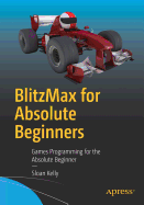 Blitzmax for Absolute Beginners: Games Programming for the Absolute Beginner