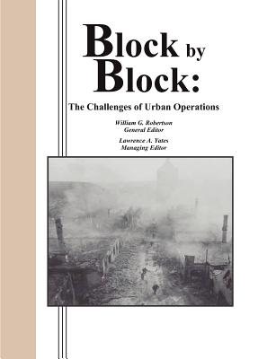 Block by Block: The Challenges of Urban Operations - Robertson, William G (Editor), and Yates, Lawrence A (Editor), and Combat Studies Institute Press