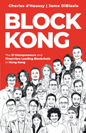 Block Kong: 21 Entrepreneurs and Financiers Leading Blockchain in Hong Kong